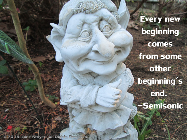 Every new beginning comes from some other beginning's end -Semisonic