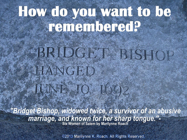 Bridget Bishop, widowed twice, a survivor of an abusive marriage, and known for her sharp tongue