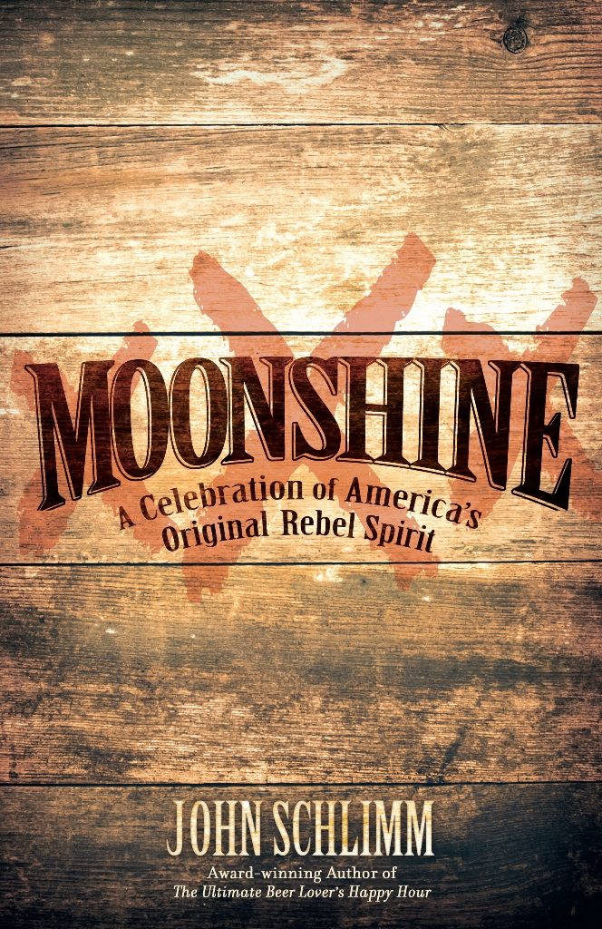 Moonshine: A Celebration of America's Original Rebel Spirit